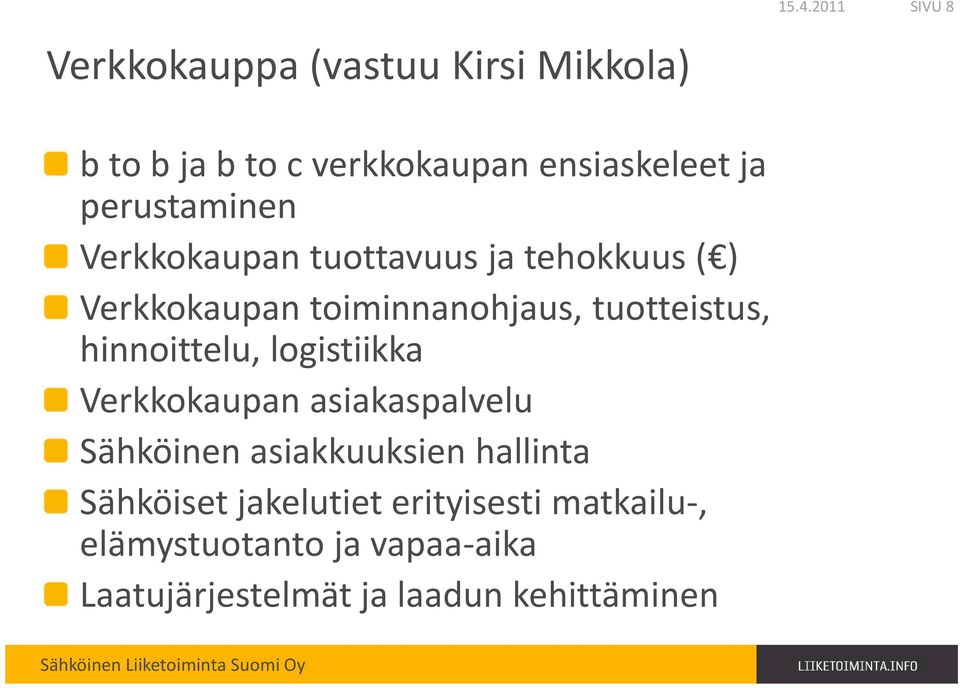 tehokkuus ( ) Verkkokaupan toiminnanohjaus, tuotteistus, hinnoittelu, logistiikka Verkkokaupan