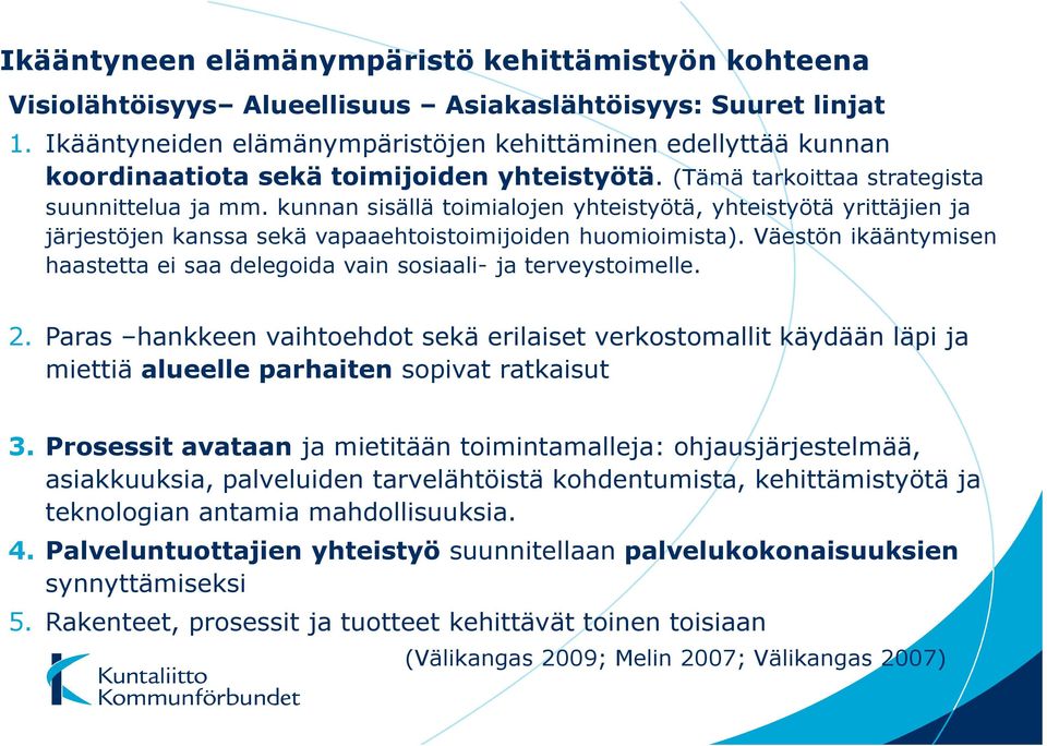 kunnan sisällä toimialojen yhteistyötä, yhteistyötä yrittäjien ja järjestöjen kanssa sekä vapaaehtoistoimijoiden huomioimista).