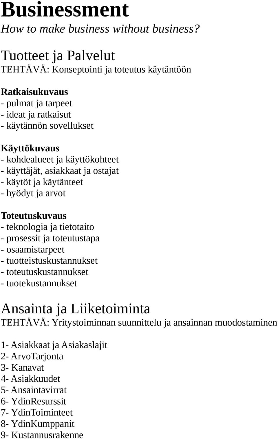 käyttökohteet - käyttäjät, asiakkaat ja ostajat - käytöt ja käytänteet - hyödyt ja arvot Toteutuskuvaus - teknologia ja tietotaito - prosessit ja toteutustapa - osaamistarpeet -