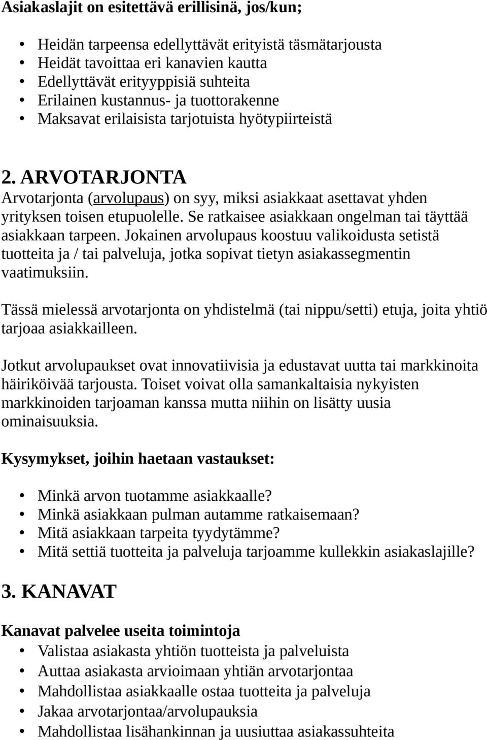 Se ratkaisee asiakkaan ongelman tai täyttää asiakkaan tarpeen. Jokainen arvolupaus koostuu valikoidusta setistä tuotteita ja / tai palveluja, jotka sopivat tietyn asiakassegmentin vaatimuksiin.