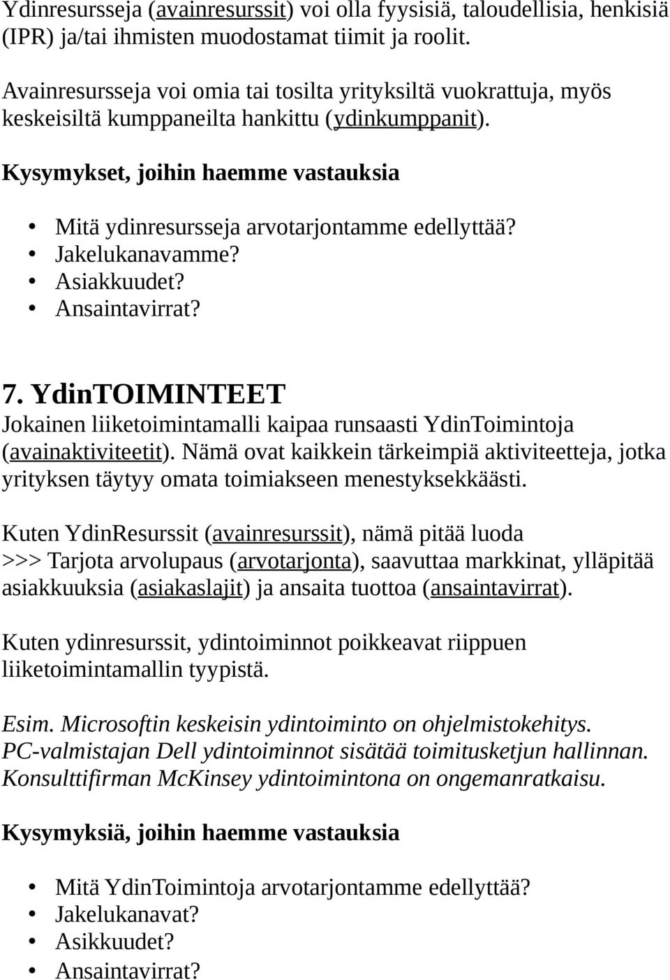 Kysymykset, joihin haemme vastauksia Mitä ydinresursseja arvotarjontamme edellyttää? Jakelukanavamme? Asiakkuudet? Ansaintavirrat? 7.