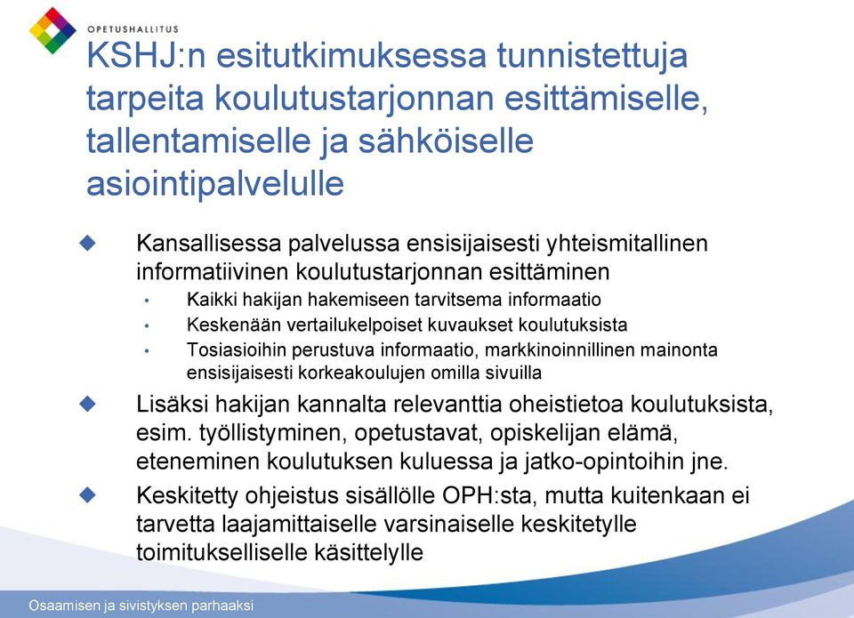 markkinoinnillinen mainonta ensisijaisesti korkeakoulujen omilla sivuilla Lisäksi hakijan kannalta relevanttia oheistietoa koulutuksista, esim.