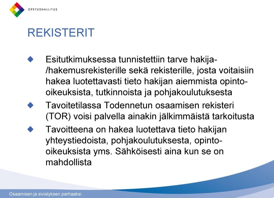 Todennetun osaamisen rekisteri (TOR) voisi palvella ainakin jälkimmäistä tarkoitusta Tavoitteena on hakea