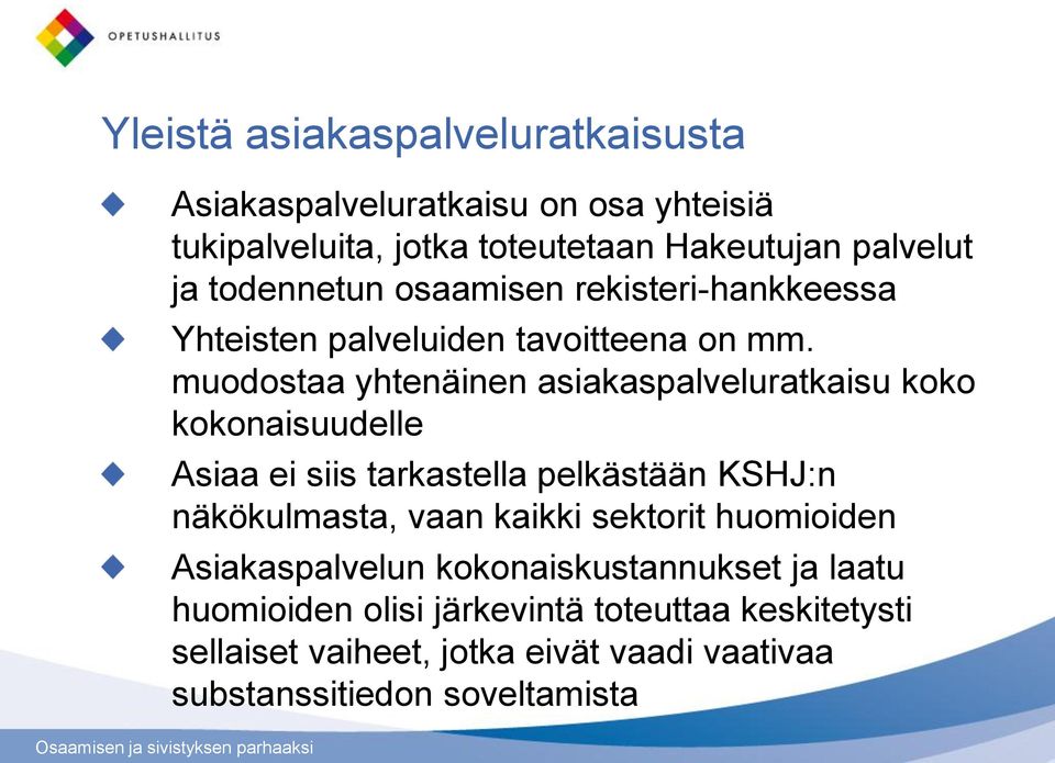 muodostaa yhtenäinen asiakaspalveluratkaisu koko kokonaisuudelle Asiaa ei siis tarkastella pelkästään KSHJ:n näkökulmasta, vaan kaikki