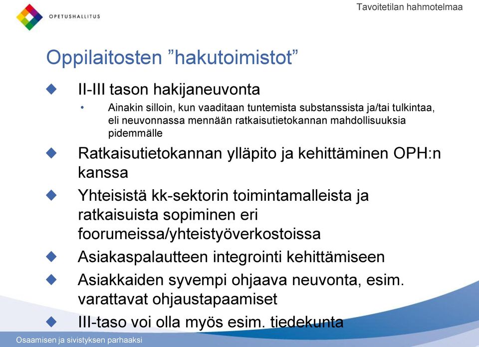 kehittäminen OPH:n kanssa Yhteisistä kk-sektorin toimintamalleista ja ratkaisuista sopiminen eri foorumeissa/yhteistyöverkostoissa