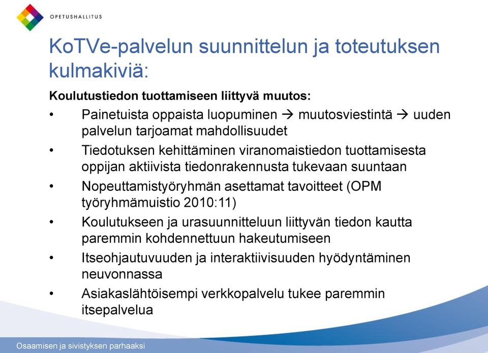 suuntaan Nopeuttamistyöryhmän asettamat tavoitteet (OPM työryhmämuistio 2010:11) Koulutukseen ja urasuunnitteluun liittyvän tiedon kautta paremmin