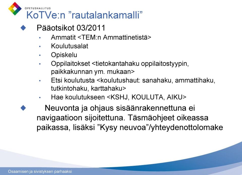 mukaan> Etsi koulutusta <koulutushaut: sanahaku, ammattihaku, tutkintohaku, karttahaku> Hae koulutukseen