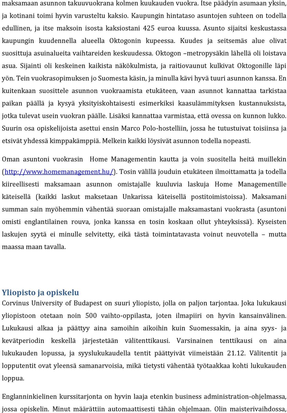 Kuudes ja seitsemäs alue olivat suosittuja asuinalueita vaihtareiden keskuudessa. Oktogon metropysäkin lähellä oli loistava asua.