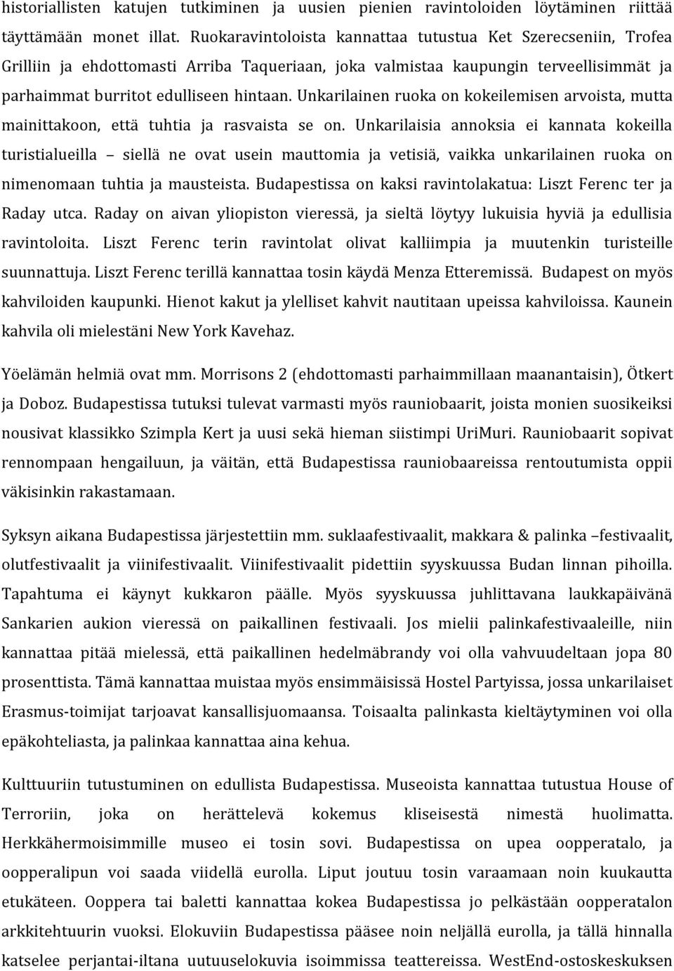 Unkarilainen ruoka on kokeilemisen arvoista, mutta mainittakoon, että tuhtia ja rasvaista se on.