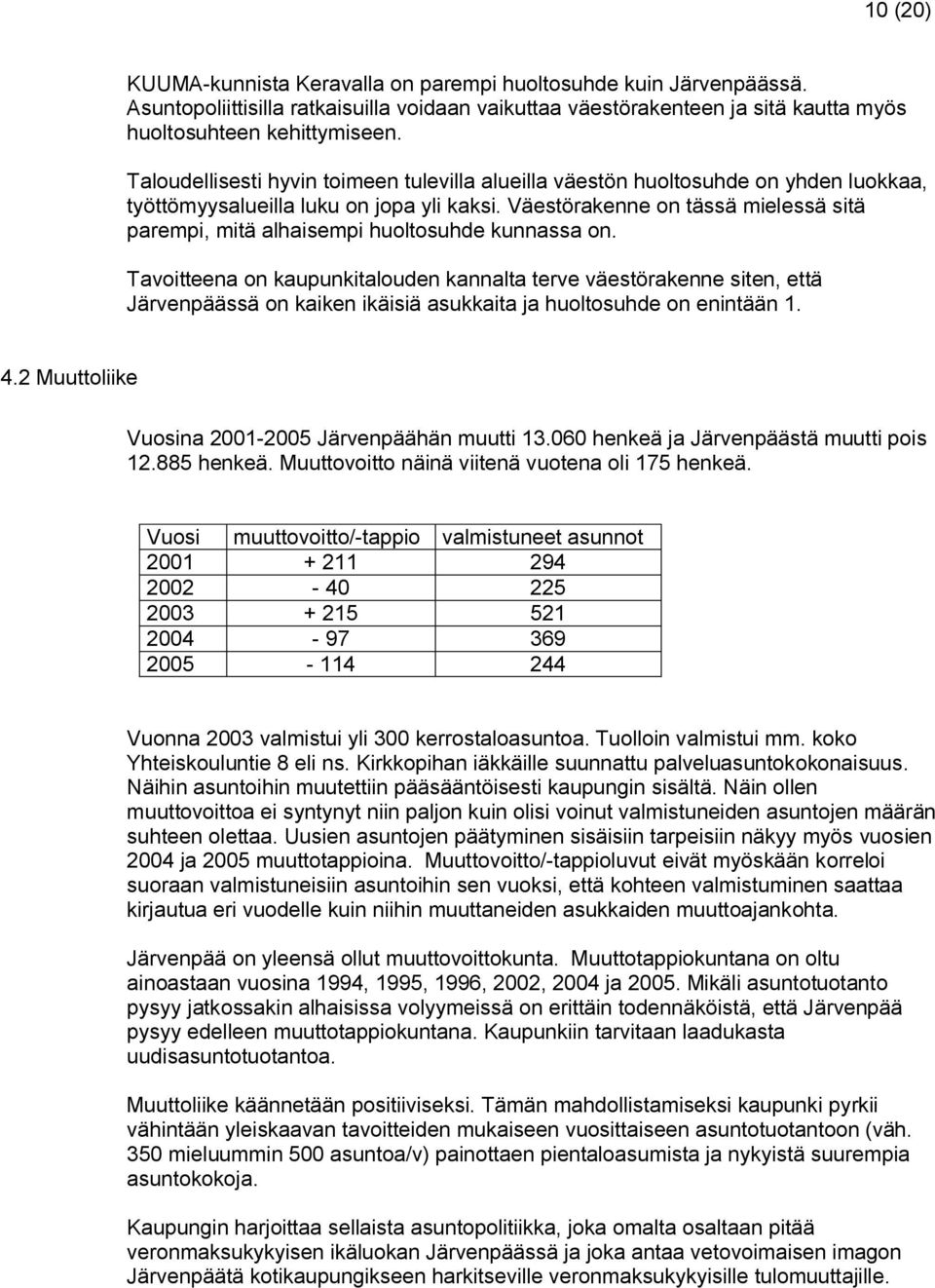 Väestörakenne on tässä mielessä sitä parempi, mitä alhaisempi huoltosuhde kunnassa on.