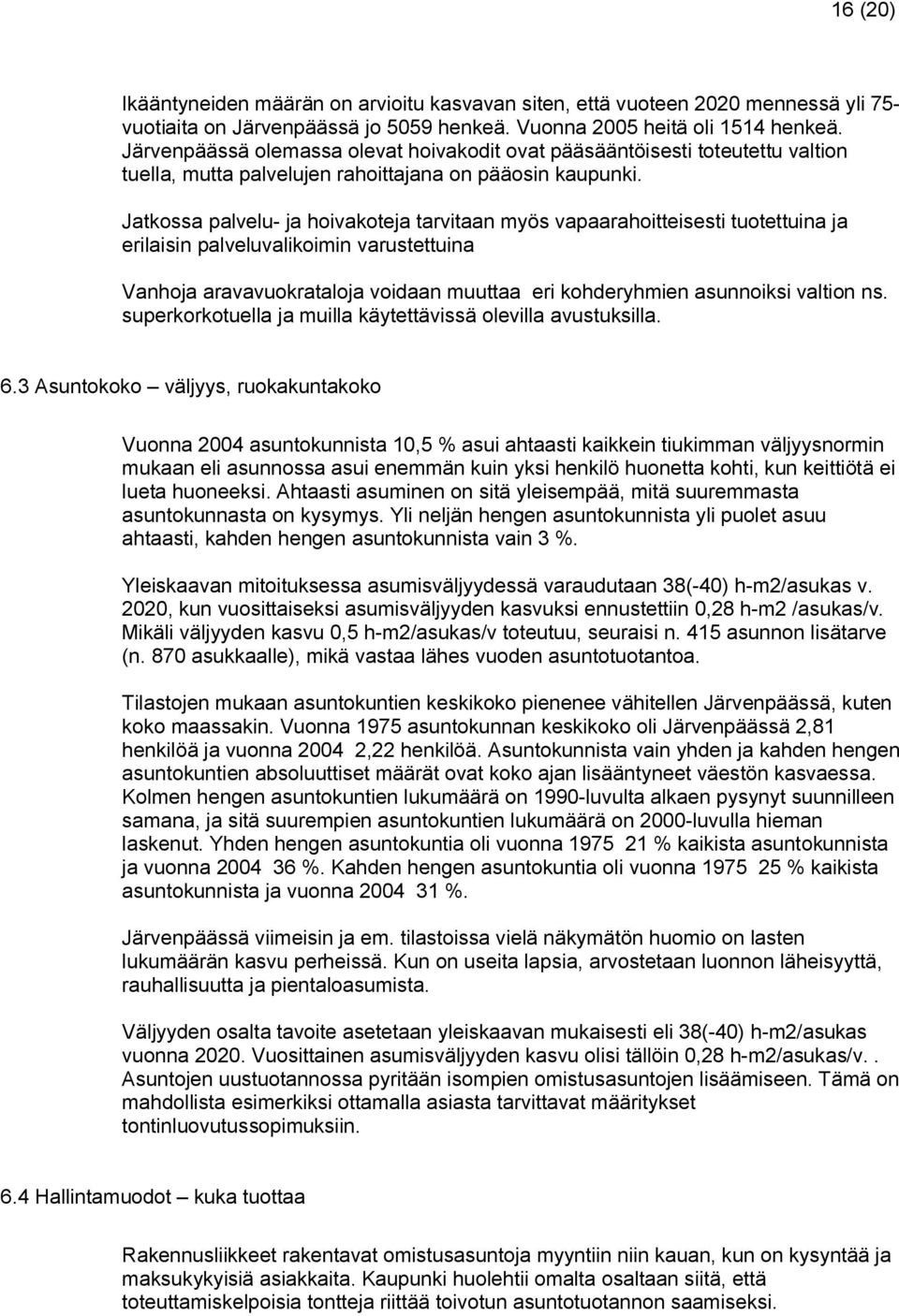 Jatkossa palvelu- ja hoivakoteja tarvitaan myös vapaarahoitteisesti tuotettuina ja erilaisin palveluvalikoimin varustettuina Vanhoja aravavuokrataloja voidaan muuttaa eri kohderyhmien asunnoiksi