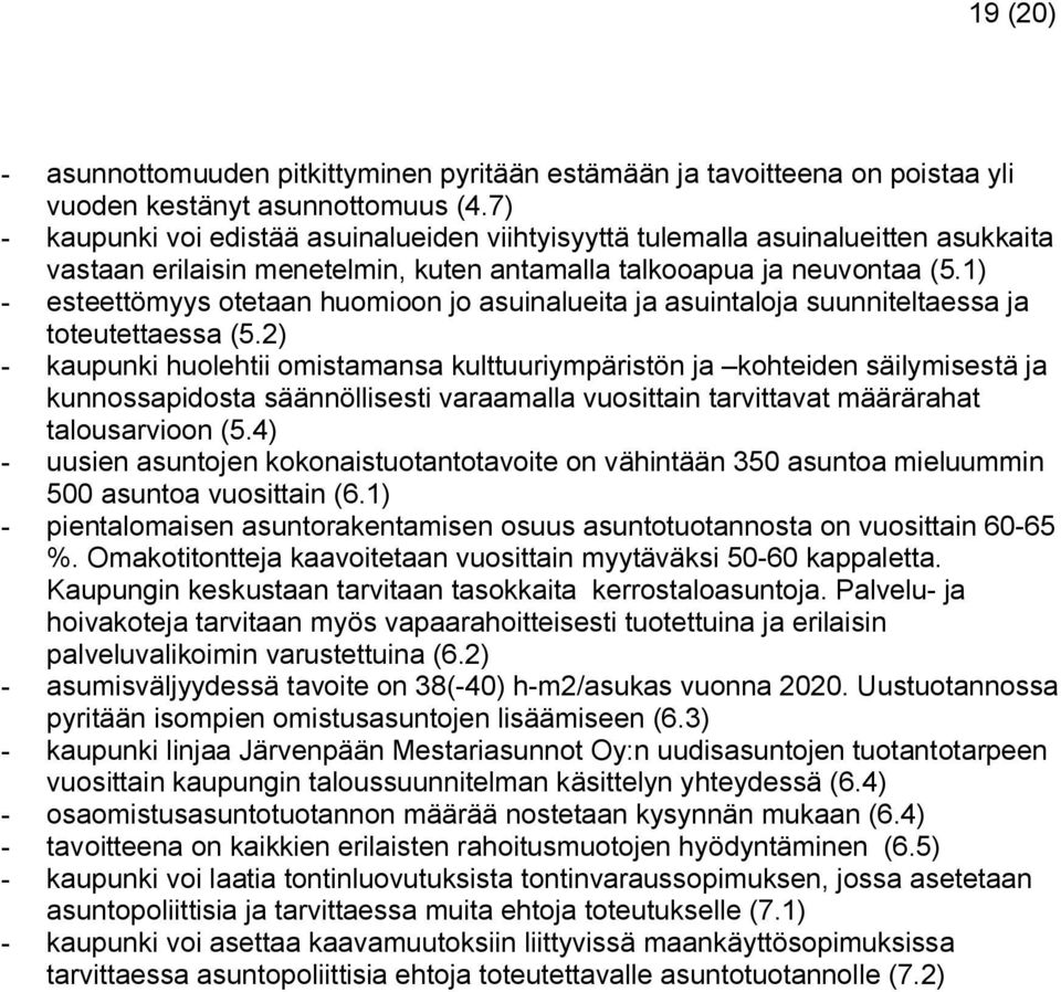 1) - esteettömyys otetaan huomioon jo asuinalueita ja asuintaloja suunniteltaessa ja toteutettaessa (5.