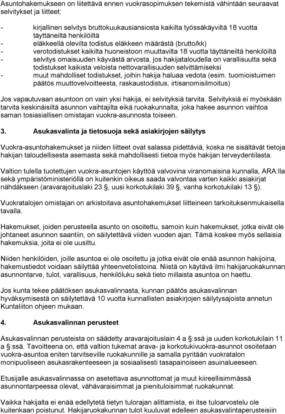 käyvästä arvosta, jos hakijataloudella on varallisuutta sekä todistukset kaikista veloista nettovarallisuuden selvittämiseksi - muut mahdolliset todistukset, joihin hakija haluaa vedota (esim.