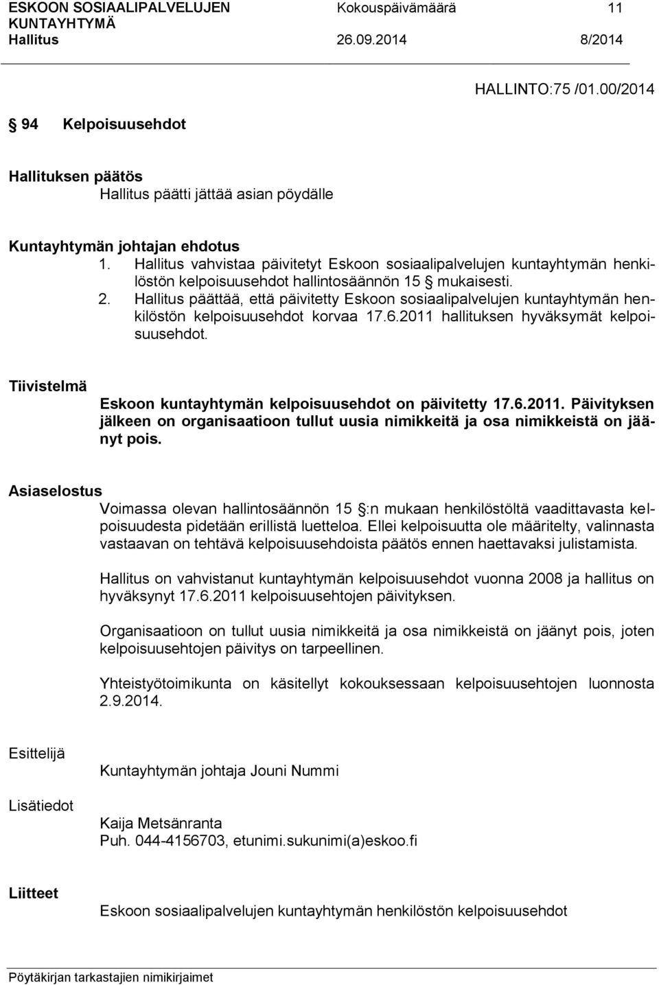 päättää, että päivitetty Eskoon sosiaalipalvelujen kuntayhtymän henkilöstön kelpoisuusehdot korvaa 17.6.2011 hallituksen hyväksymät kelpoisuusehdot.