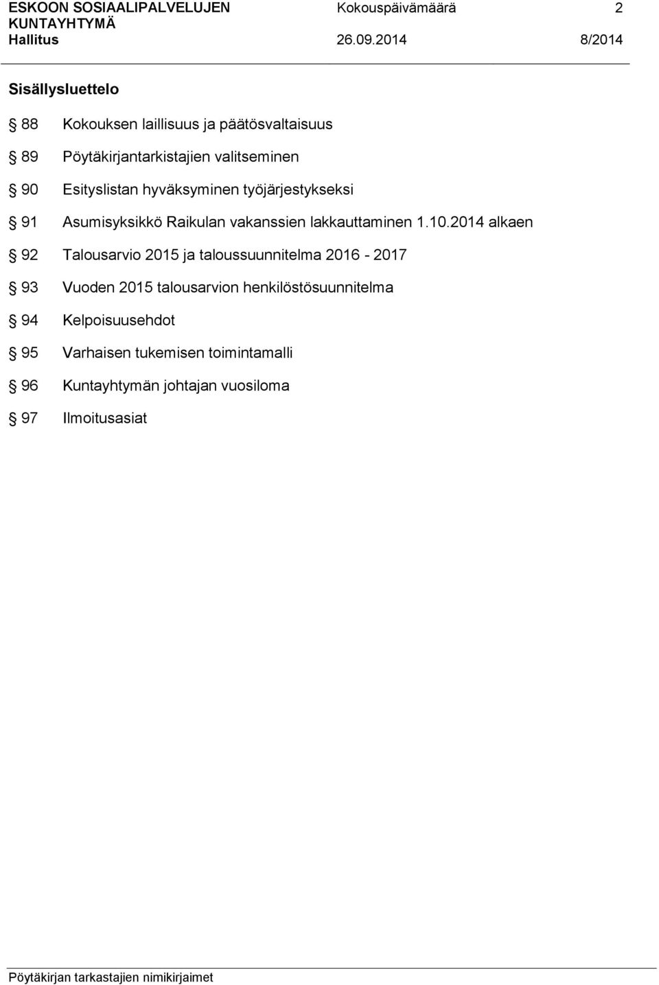 2014 alkaen 92 Talousarvio 2015 ja taloussuunnitelma 2016-2017 93 Vuoden 2015 talousarvion