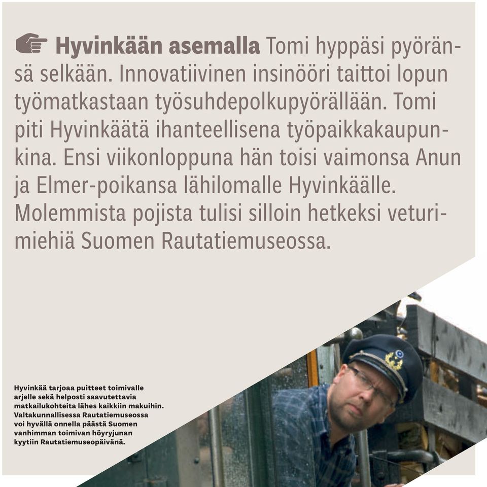 Molemmista pojista tulisi silloin hetkeksi veturimiehiä Suomen Rautatiemuseossa.