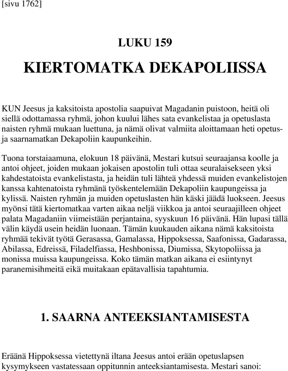 Tuona torstaiaamuna, elokuun 18 päivänä, Mestari kutsui seuraajansa koolle ja antoi ohjeet, joiden mukaan jokaisen apostolin tuli ottaa seuralaisekseen yksi kahdestatoista evankelistasta, ja heidän