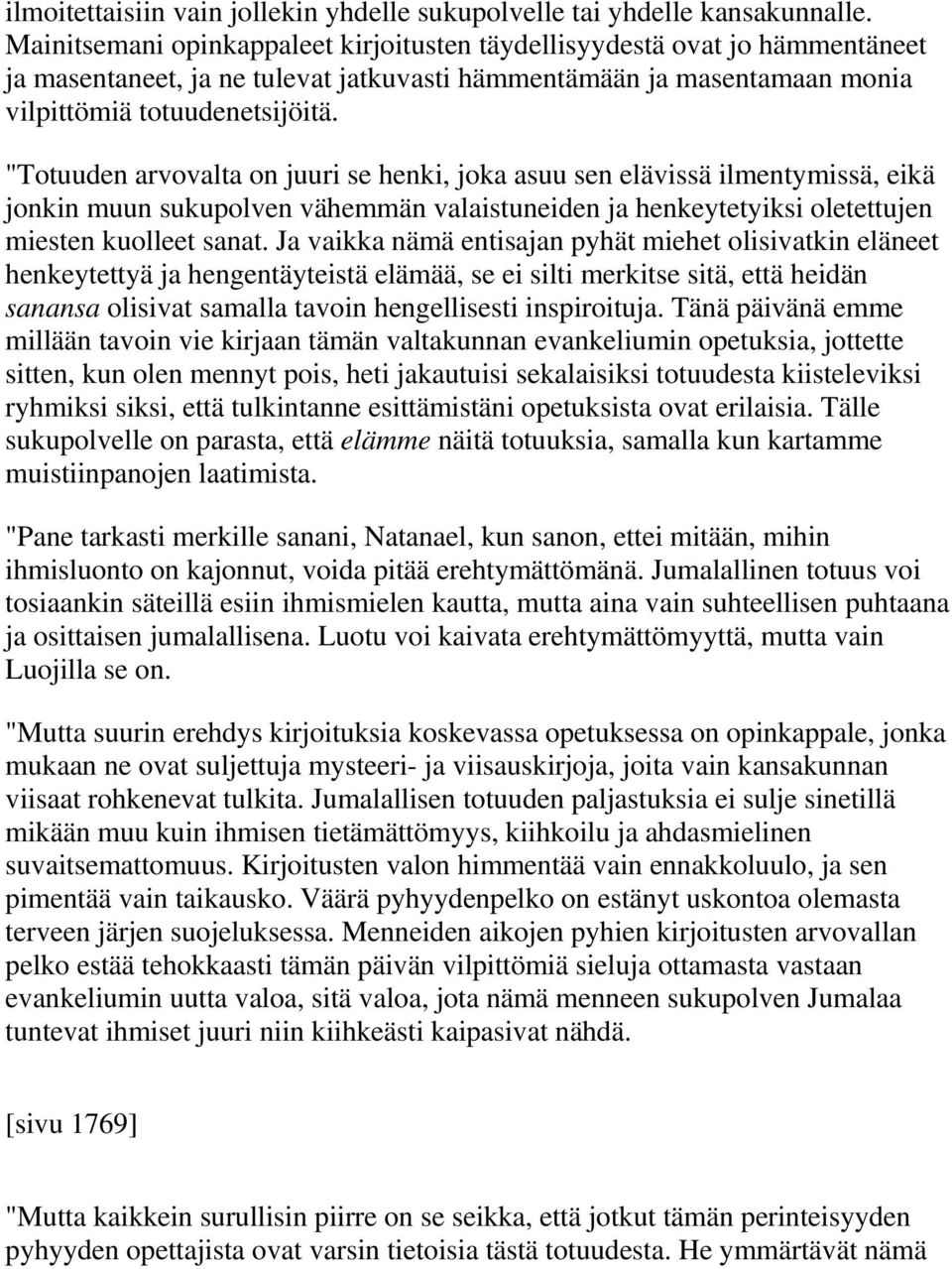 "Totuuden arvovalta on juuri se henki, joka asuu sen elävissä ilmentymissä, eikä jonkin muun sukupolven vähemmän valaistuneiden ja henkeytetyiksi oletettujen miesten kuolleet sanat.