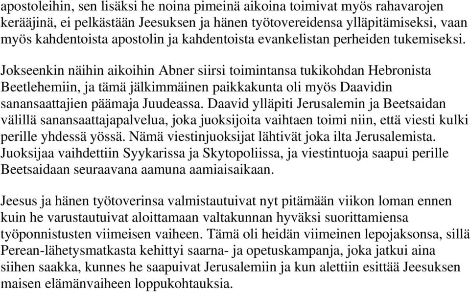 Jokseenkin näihin aikoihin Abner siirsi toimintansa tukikohdan Hebronista Beetlehemiin, ja tämä jälkimmäinen paikkakunta oli myös Daavidin sanansaattajien päämaja Juudeassa.