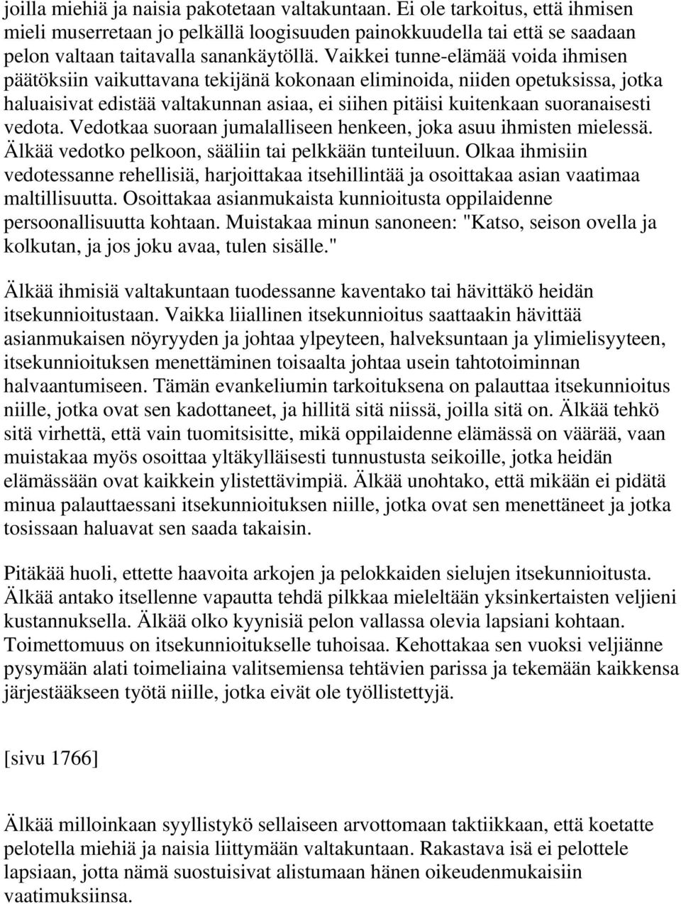 vedota. Vedotkaa suoraan jumalalliseen henkeen, joka asuu ihmisten mielessä. Älkää vedotko pelkoon, sääliin tai pelkkään tunteiluun.