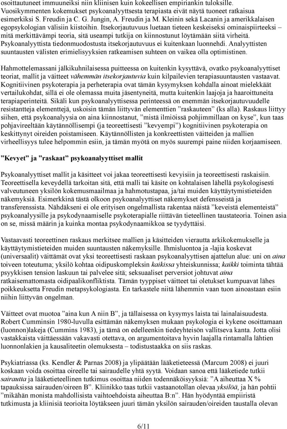 Itsekorjautuvuus luetaan tieteen keskeiseksi ominaispiirteeksi mitä merkittävämpi teoria, sitä useampi tutkija on kiinnostunut löytämään siitä virheitä.