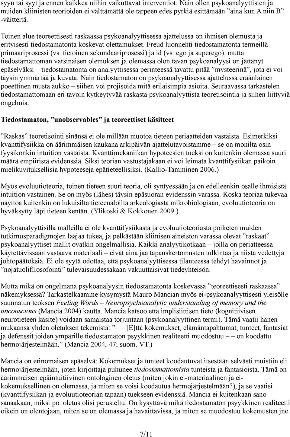 Toinen alue teoreettisesti raskaassa psykoanalyyttisessa ajattelussa on ihmisen olemusta ja erityisesti tiedostamatonta koskevat olettamukset.