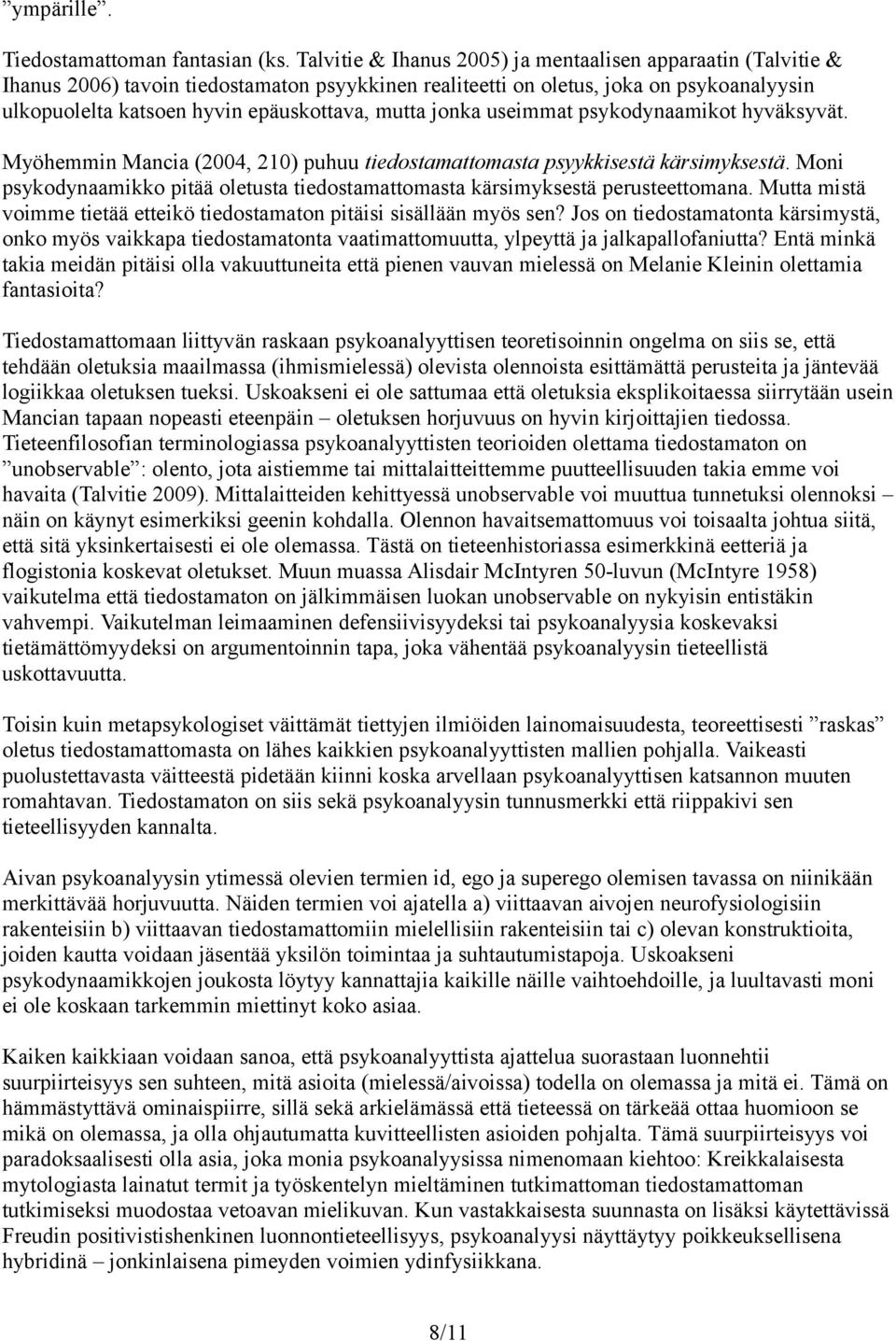 jonka useimmat psykodynaamikot hyväksyvät. Myöhemmin Mancia (2004, 210) puhuu tiedostamattomasta psyykkisestä kärsimyksestä.