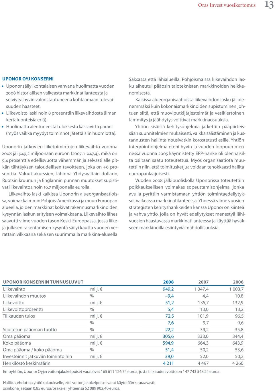 Huolimatta alentuneesta tuloksesta kassavirta parani (myös vaikka myydyt toiminnot jätettäisiin huomiotta).