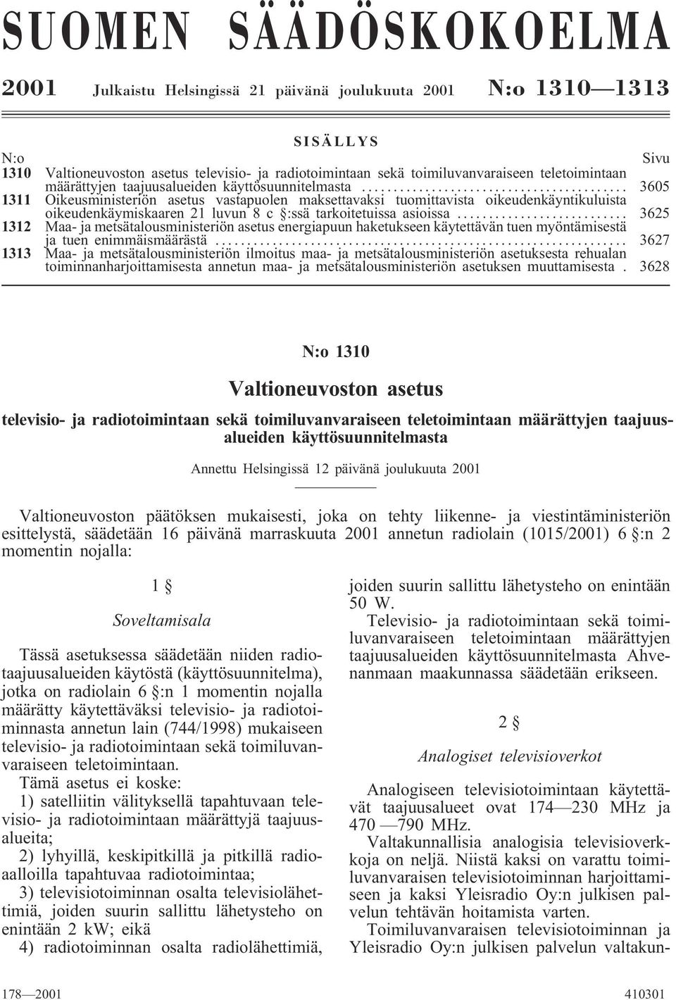 .. 111 Oikeusministeriön asetus vastapuolen maksettavaksi tuomittavista oikeudenkäyntikuluista oikeudenkäymiskaaren 21 luvun 8 c :ssä tarkoitetuissa asioissa.