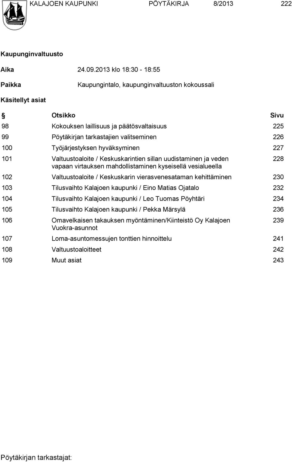 100 Työjärjestyksen hyväksyminen 227 101 Valtuustoaloite / Keskuskarintien sillan uudistaminen ja veden vapaan virtauksen mahdollistaminen kyseisellä vesialueella 102 Valtuustoaloite / Keskuskarin