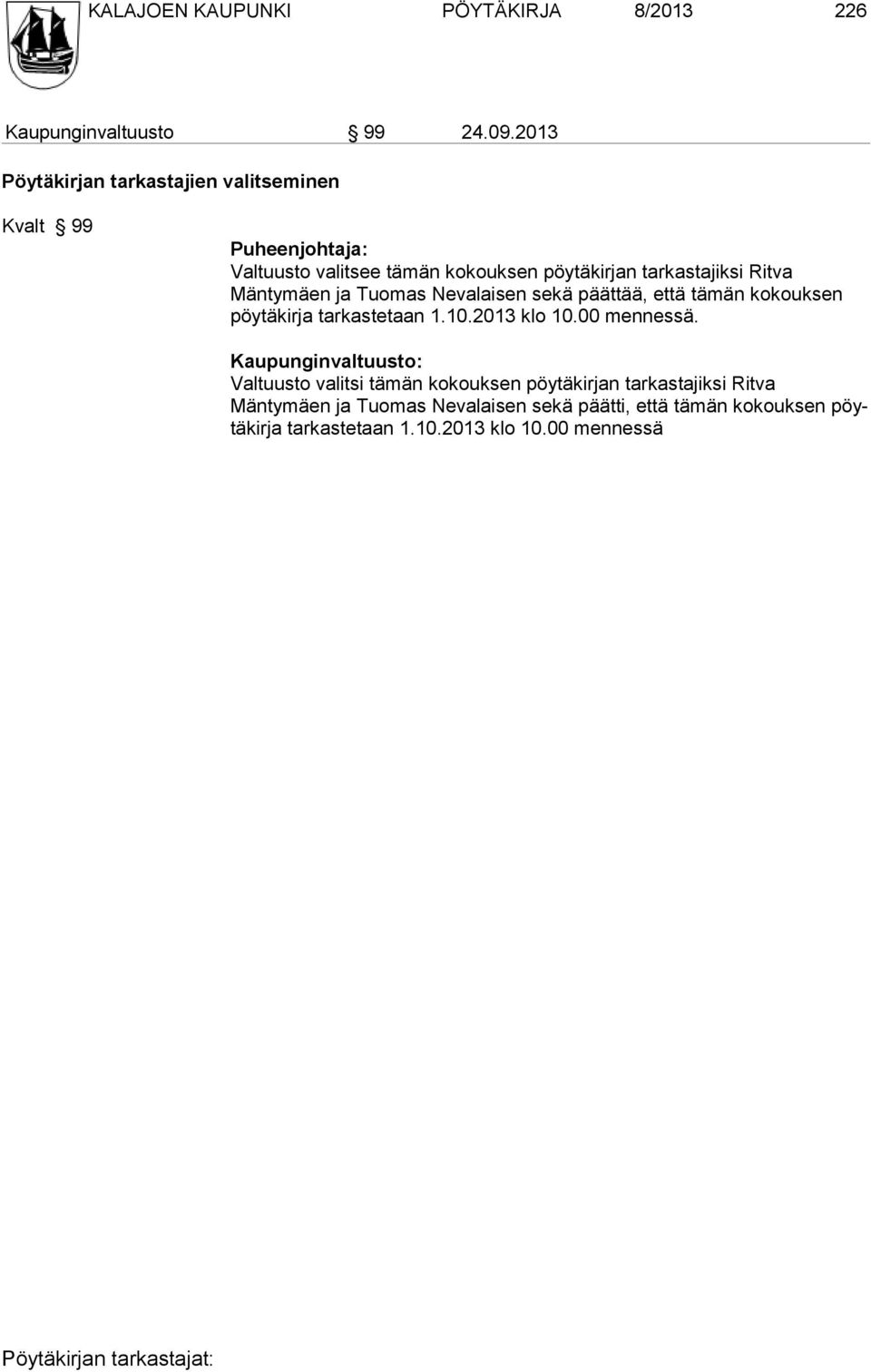 Mänty mäen ja Tuomas Nevalaisen sekä päättää, että tämän ko kouk sen pöy tä kirja tar kas te taan 1.10.2013 klo 10.00 mennessä.