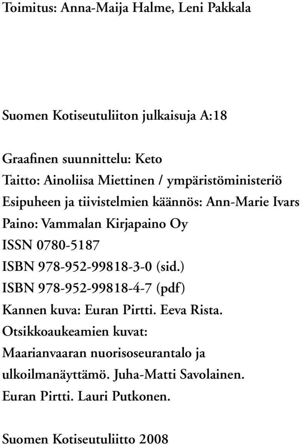 0780-5187 ISBN 978-952-99818-3-0 (sid.) ISBN 978-952-99818-4-7 (pdf) Kannen kuva: Euran Pirtti. Eeva Rista.