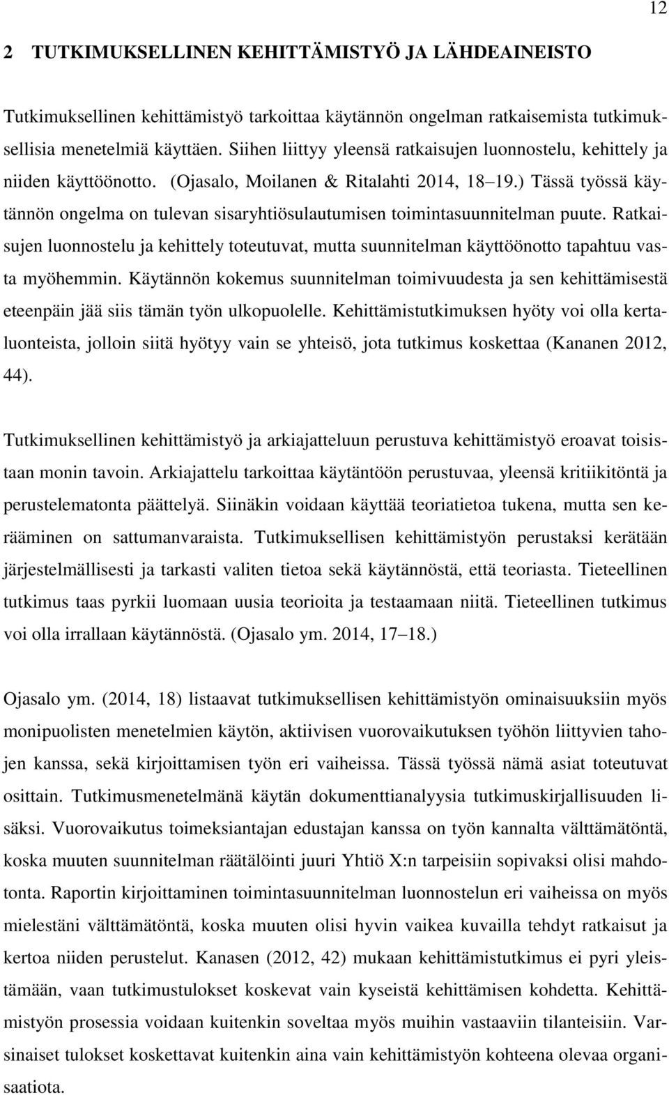 ) Tässä työssä käytännön ongelma on tulevan sisaryhtiösulautumisen toimintasuunnitelman puute.