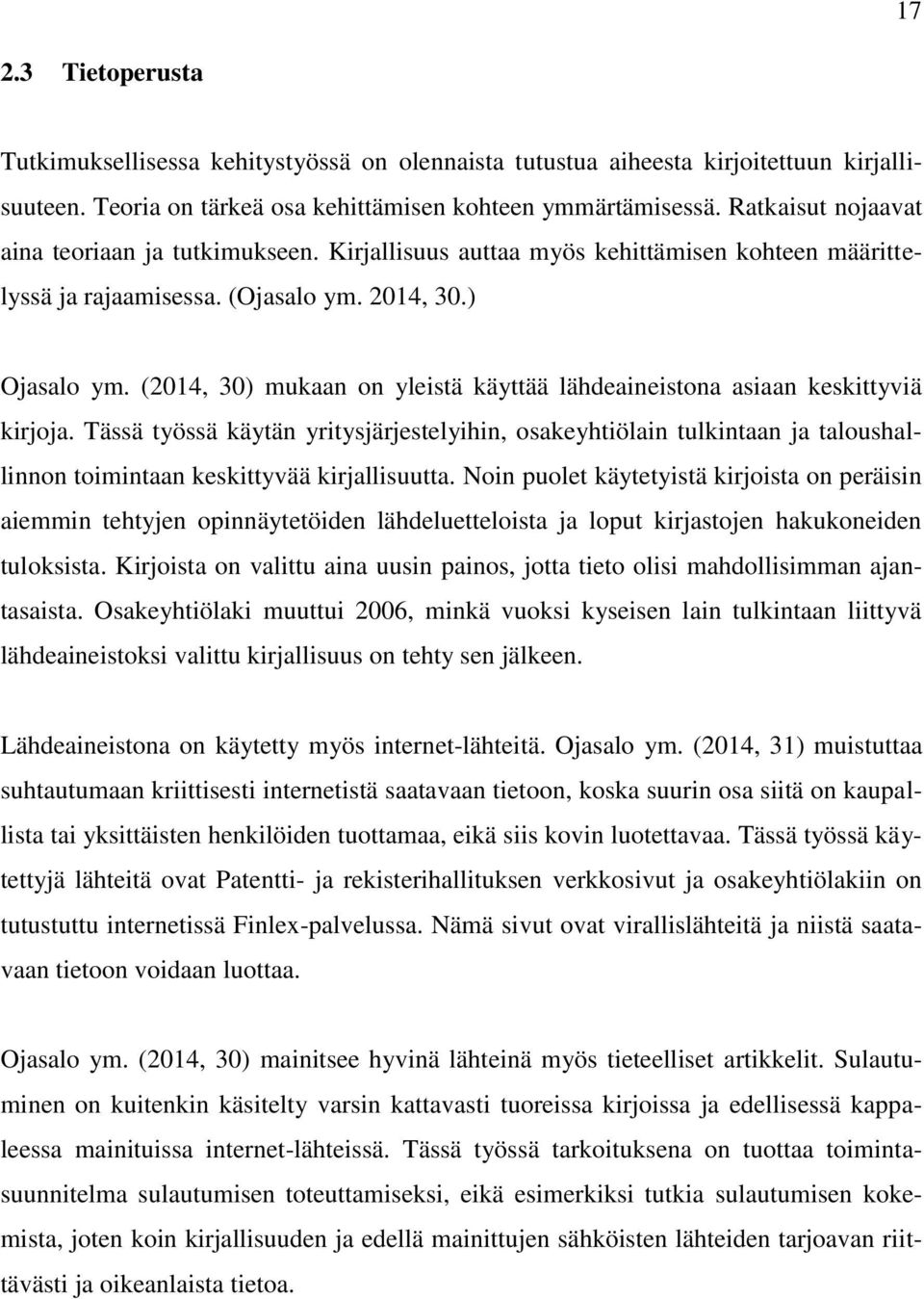 (2014, 30) mukaan on yleistä käyttää lähdeaineistona asiaan keskittyviä kirjoja.