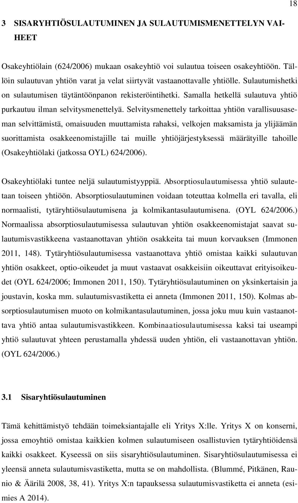 Samalla hetkellä sulautuva yhtiö purkautuu ilman selvitysmenettelyä.