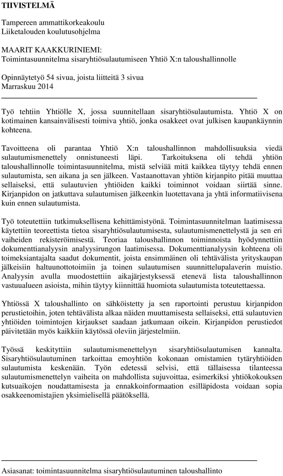 Yhtiö X on kotimainen kansainvälisesti toimiva yhtiö, jonka osakkeet ovat julkisen kaupankäynnin kohteena.