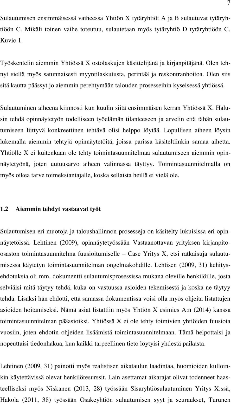 Olen siis sitä kautta päässyt jo aiemmin perehtymään talouden prosesseihin kyseisessä yhtiössä. Sulautuminen aiheena kiinnosti kun kuulin siitä ensimmäisen kerran Yhtiössä X.