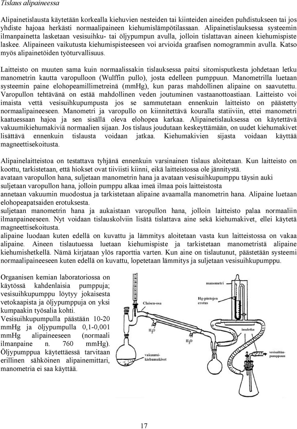 Alipaineen vaikutusta kiehumispisteeseen voi arvioida graafisen nomogrammin avulla. Katso myös alipainetöiden työturvallisuus.