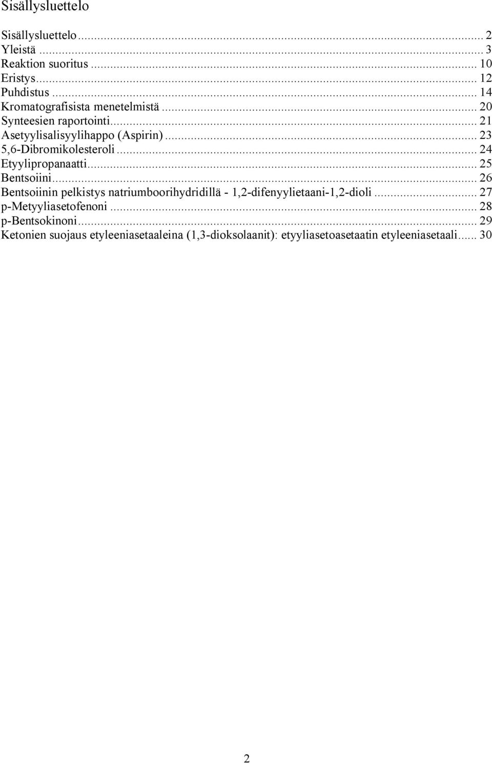 .. 23 5,6-Dibromikolesteroli... 24 Etyylipropanaatti... 25 Bentsoiini.