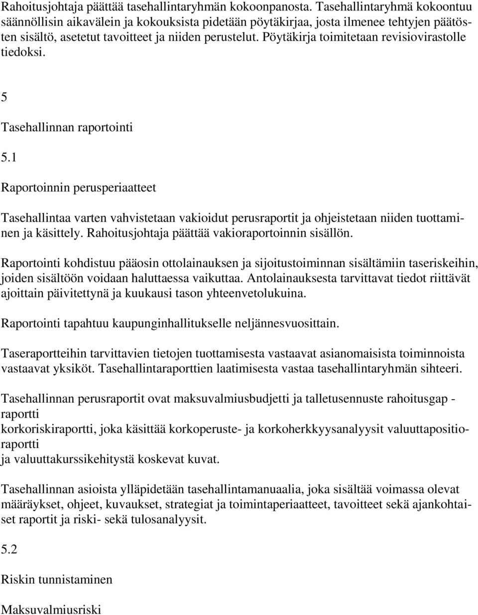 Pöytäkirja toimitetaan revisiovirastolle tiedoksi. 5 Tasehallinnan raportointi 5.