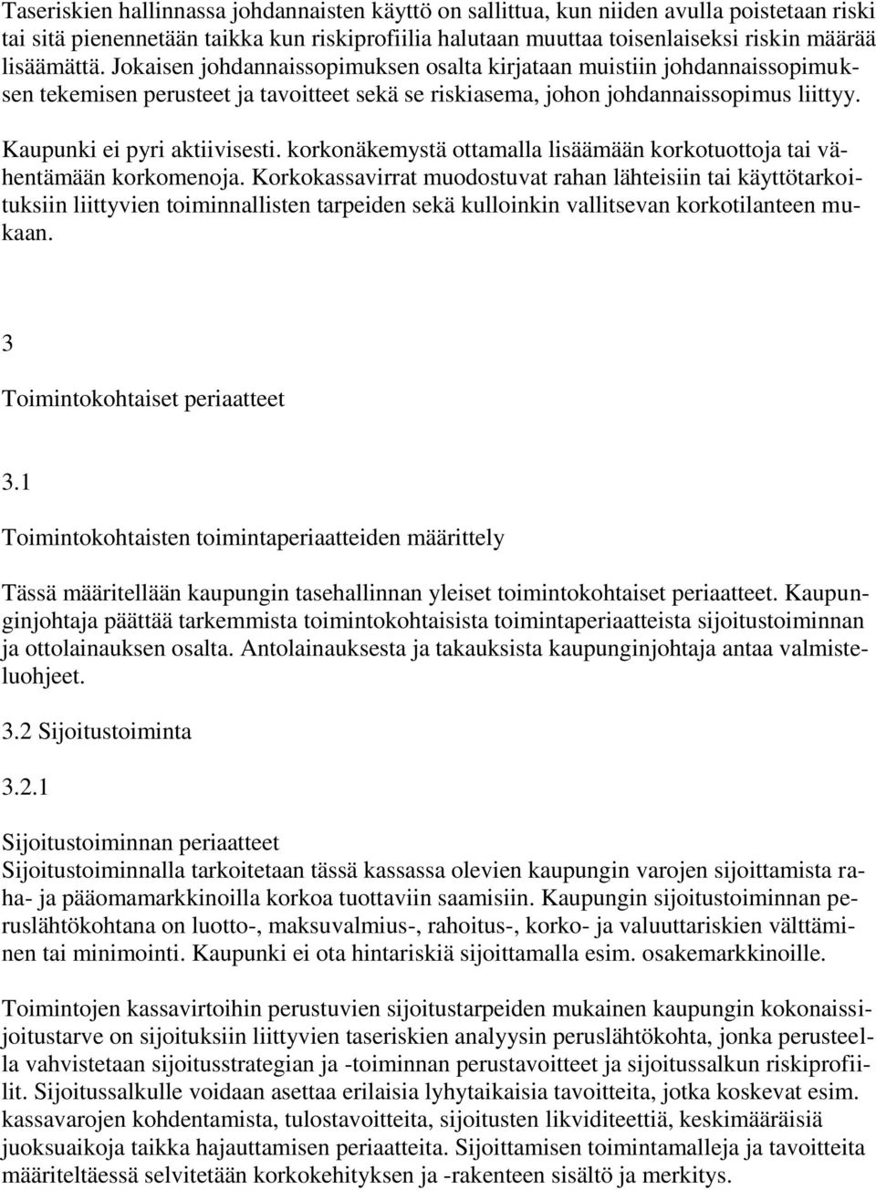 korkonäkemystä ottamalla lisäämään korkotuottoja tai vähentämään korkomenoja.