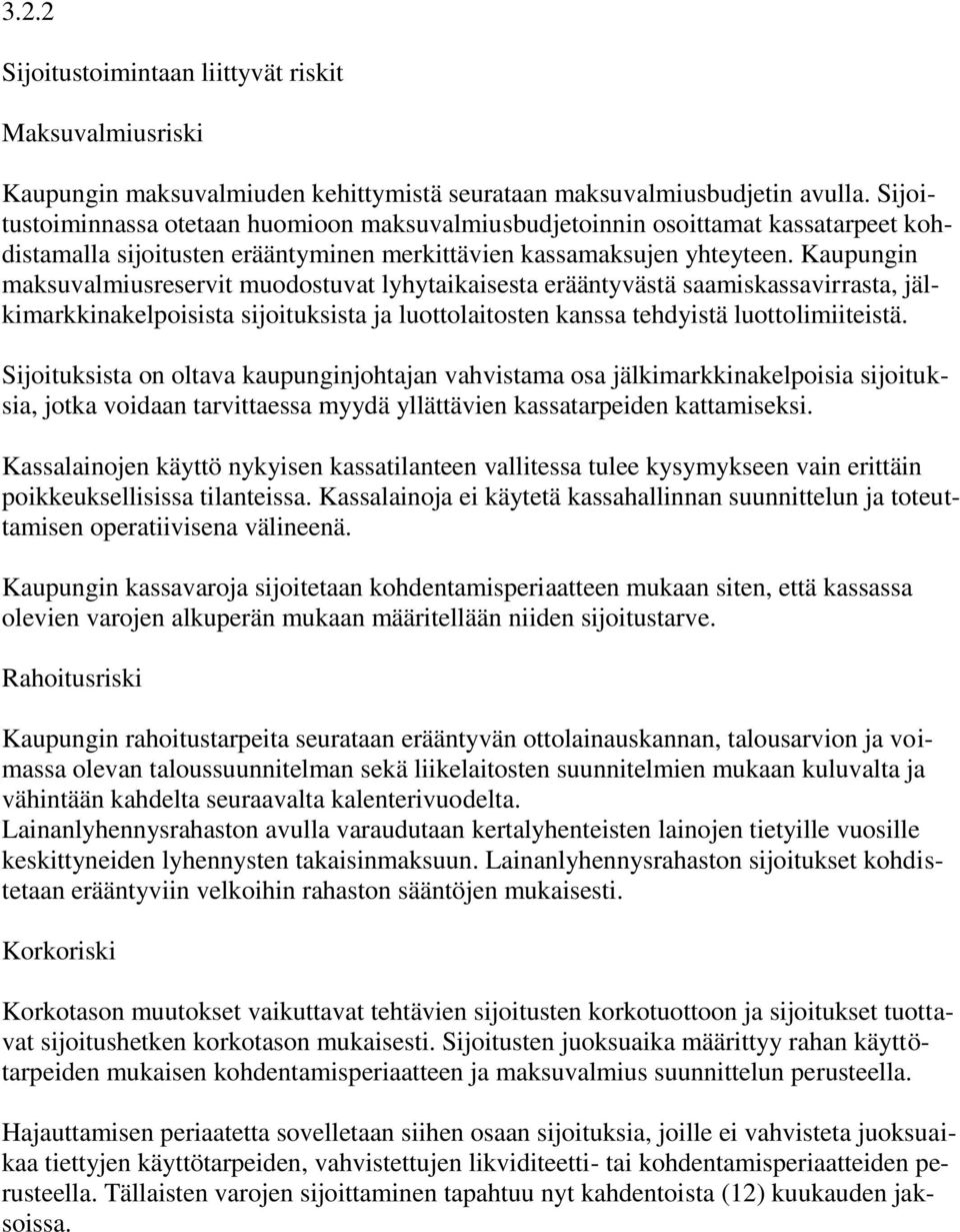 Kaupungin maksuvalmiusreservit muodostuvat lyhytaikaisesta erääntyvästä saamiskassavirrasta, jälkimarkkinakelpoisista sijoituksista ja luottolaitosten kanssa tehdyistä luottolimiiteistä.