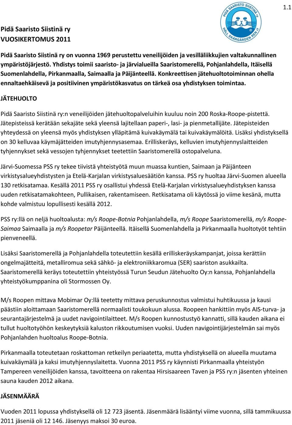 Konkreettisen jätehuoltotoiminnan ohella ennaltaehkäisevä ja positiivinen ympäristökasvatus on tärkeä osa yhdistyksen toimintaa.