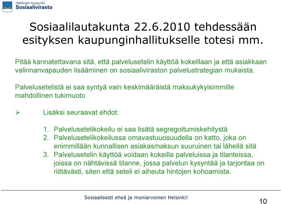 Palvelusetelistä ei saa syntyä vain keskimääräistä maksukykyisimmille mahdollinen tukimuoto Lisäksi seuraavat ehdot: 1. Palvelusetelikokeilu ei saa lisätä segregoitumiskehitystä 2.