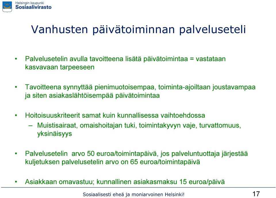 kunnallisessa vaihtoehdossa Muistisairaat, omaishoitajan tuki, toimintakyvyn vaje, turvattomuus, yksinäisyys Palvelusetelin arvo 50