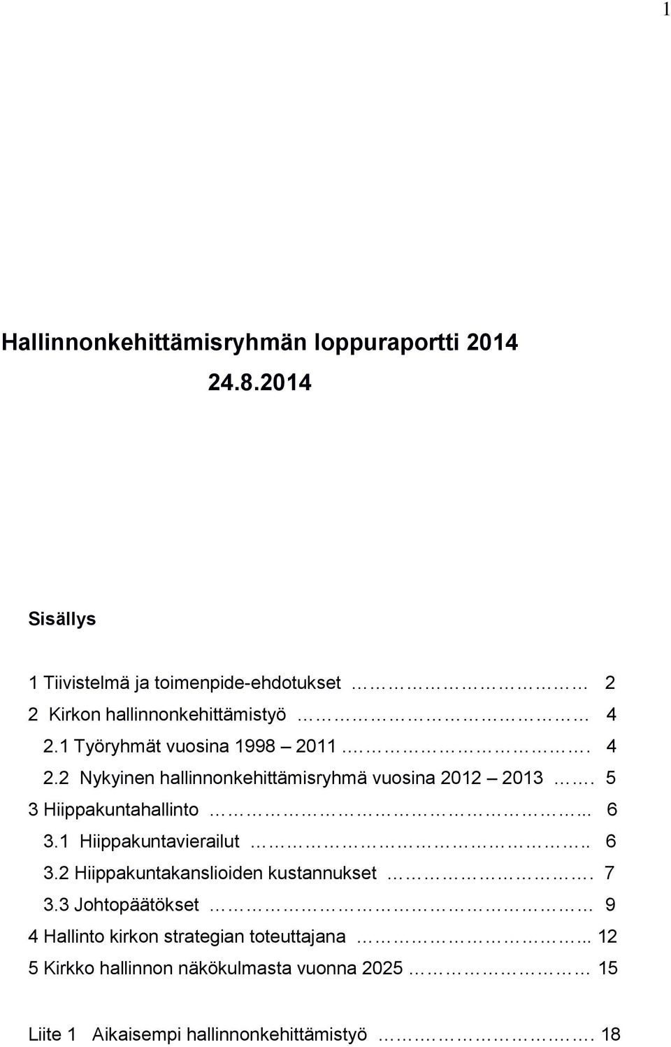 . 4 2.2 Nykyinen hallinnonkehittämisryhmä vuosina 2012 2013. 5 3 Hiippakuntahallinto... 6 3.