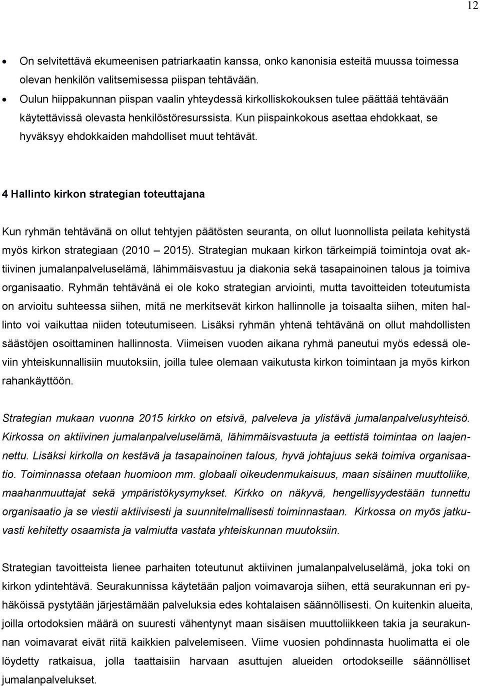 Kun piispainkokous asettaa ehdokkaat, se hyväksyy ehdokkaiden mahdolliset muut tehtävät.