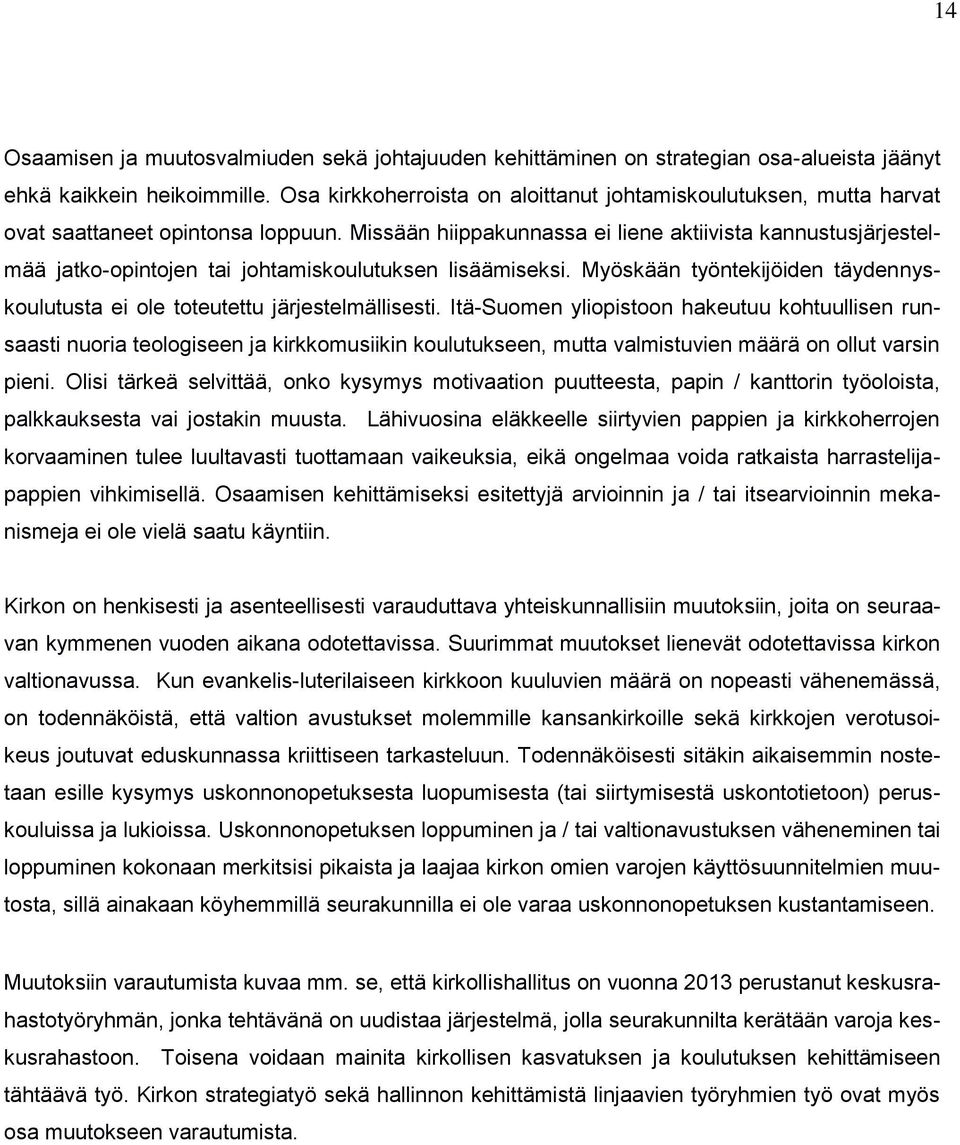 Missään hiippakunnassa ei liene aktiivista kannustusjärjestelmää jatko-opintojen tai johtamiskoulutuksen lisäämiseksi.