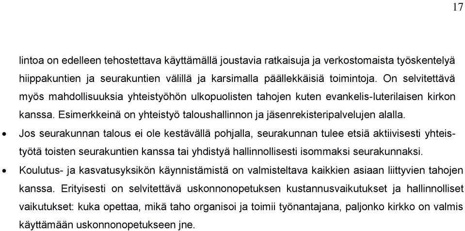 Jos seurakunnan talous ei ole kestävällä pohjalla, seurakunnan tulee etsiä aktiivisesti yhteistyötä toisten seurakuntien kanssa tai yhdistyä hallinnollisesti isommaksi seurakunnaksi.