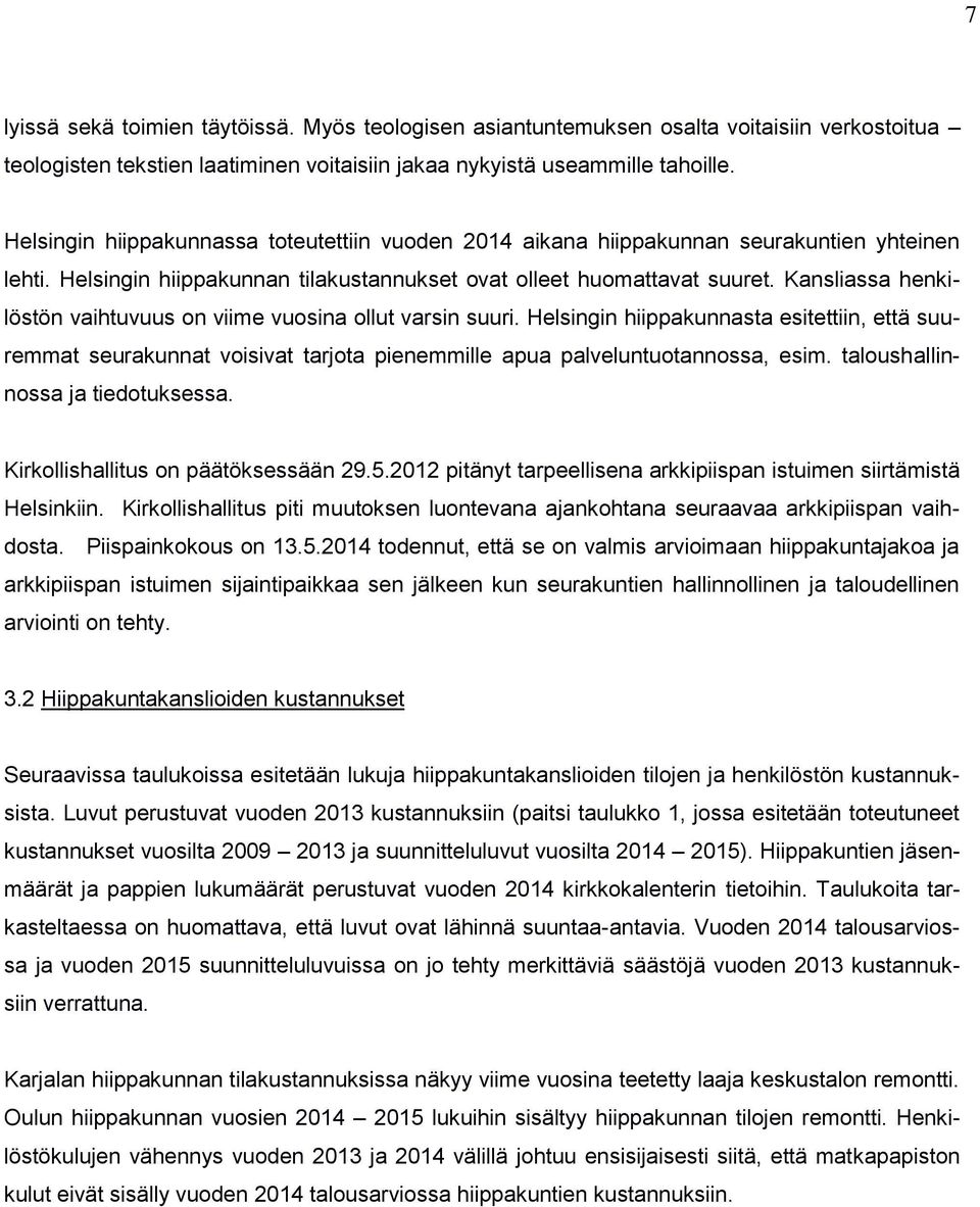 Kansliassa henkilöstön vaihtuvuus on viime vuosina ollut varsin suuri. Helsingin hiippakunnasta esitettiin, että suuremmat seurakunnat voisivat tarjota pienemmille apua palveluntuotannossa, esim.